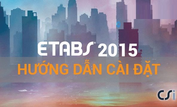 Tải CSI ETABS 2015 Full Crack Miễn Phí Mới Nhất 2025 + Hướng Dẫn Cài Đặt A-Z