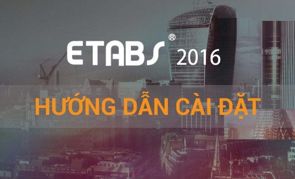Tải CSI ETABS 2016 Full Crack Miễn Phí Mới Nhất 2025 + Hướng Dẫn Cài Đặt A-Z